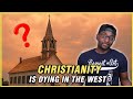 The Reason Christianity is Dying in the West - REACTION
