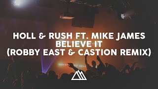 Holl & Rush Feat. Mike James - Believe It (Robby East & Castion Remix)