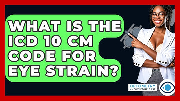 What Is The ICD 10 CM Code For Eye Strain? - Optometry Knowledge Base
