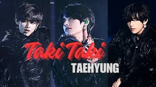 Kim taehyung - FMV - Taki Taki