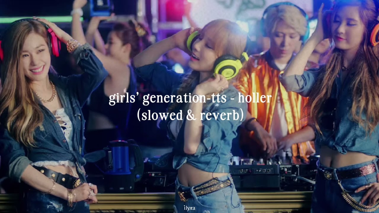 girls' generation-tts - holler (slowed & reverb) but you're at a big party 
