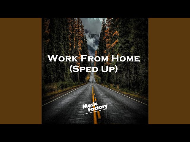 Work From Home (Sped Up) class=