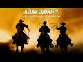 Best Slow Country Songs Of All Time - Top Greatest Old Classic Country Songs Collection