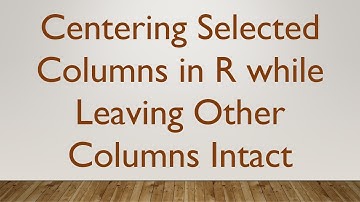 Centering Selected Columns in R while Leaving Other Columns Intact