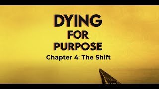 Dying for Purpose Chapter 4 "The Shift"