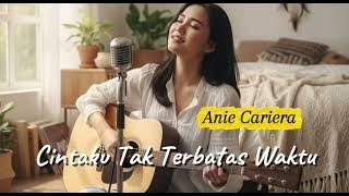 CINTAKU TAK TERBATAS WAKTU - ANIE CARIERA (ACCOUSTIC VERSION) 