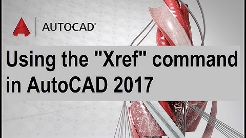 Using the Xref command in AutoCAD 2017