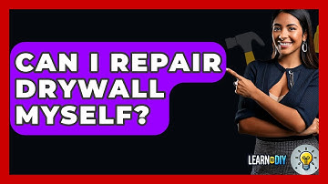 Can I Repair Drywall Myself? - LearnToDIY360.com