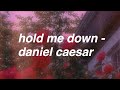 hold me down -  daniel caesar; lyrics