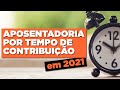 APOSENTADORIA POR TEMPO DE CONTRIBUIÇÃO EM 2021