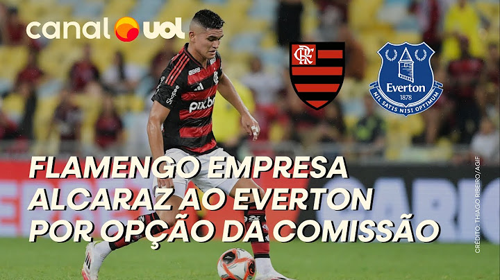 FLAMENGO ANUNCIA EMPRÉSTIMO DE ALCARAZ AO EVERTON-ING! ENTENDA MOTIVOS DA NEGOCIAÇÃO