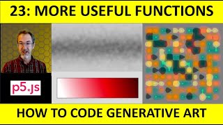 23: More Useful Functions in p5.js: How to Code Generative Art