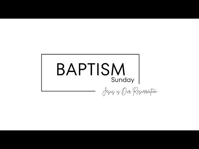 Baptism Sunday - Baptized into Life: Embracing the Person and Promises of Jesus” class=