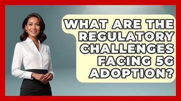 What Are the Regulatory Challenges Facing 5G Adoption? | Emerging Tech Insider