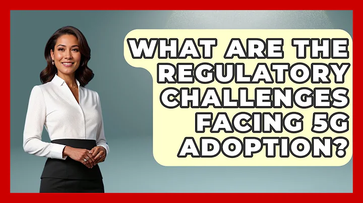 What Are the Regulatory Challenges Facing 5G Adoption? | Emerging Tech Insider