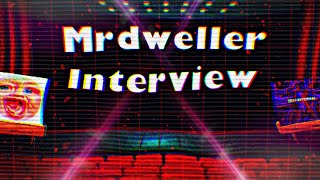 MrDweller Interview