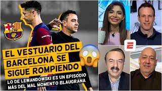 A Xavi le FALTA SABIDURÍA para manejar al jugador | Lewandowski SE TIENE QUE IR | Exclusivos