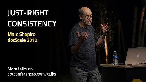 dotScale 2018 - Marc Shapiro - Just-Right Consistency