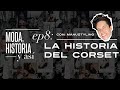 Ep. 8 La Historia del Corset