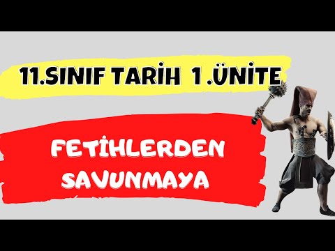 11. SINIF TARİH 1. ÜNİTE  FETİHLERDEN SAVUNMAYA