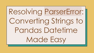 Resolving ParserError: Converting Strings to Pandas Datetime Made Easy