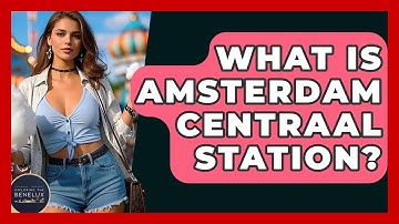 What Is Amsterdam Centraal Station? - Exploring The Benelux