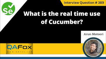 What is the real time use of Cucumber (Selenium Interview Question #389)