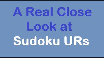 Sudoku Primer 337 - A Real Close Look at Sudoku URs