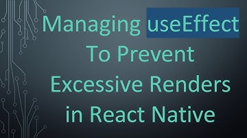 Managing useEffect To Prevent Excessive Renders in React Native