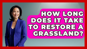 How Long Does It Take To Restore A Grassland? - Earth Science Answers