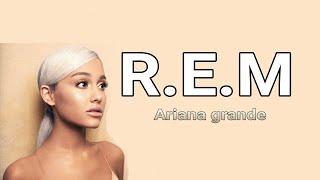 Ariana Grande - R.E.M Lyrics