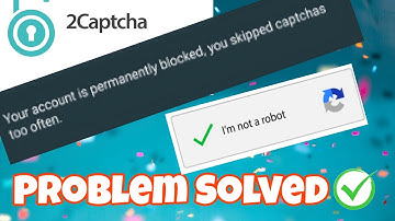 YOUR ACCOUNT IS PERMANENTLY BLOCKED SOLUTION😍 |2captecha Earning