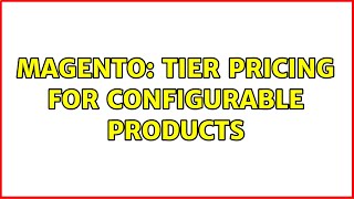 Magento: Tier Pricing For Configurable Products (2 Solutions!!)