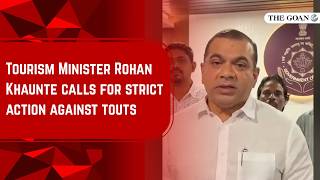 Tourism Minister Rohan Khaunte calls for strict action against touts