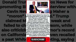 Trump Goes Nuts on Fox News for Promoting ‘MORON’ Bill Maher’s Newsom Interview