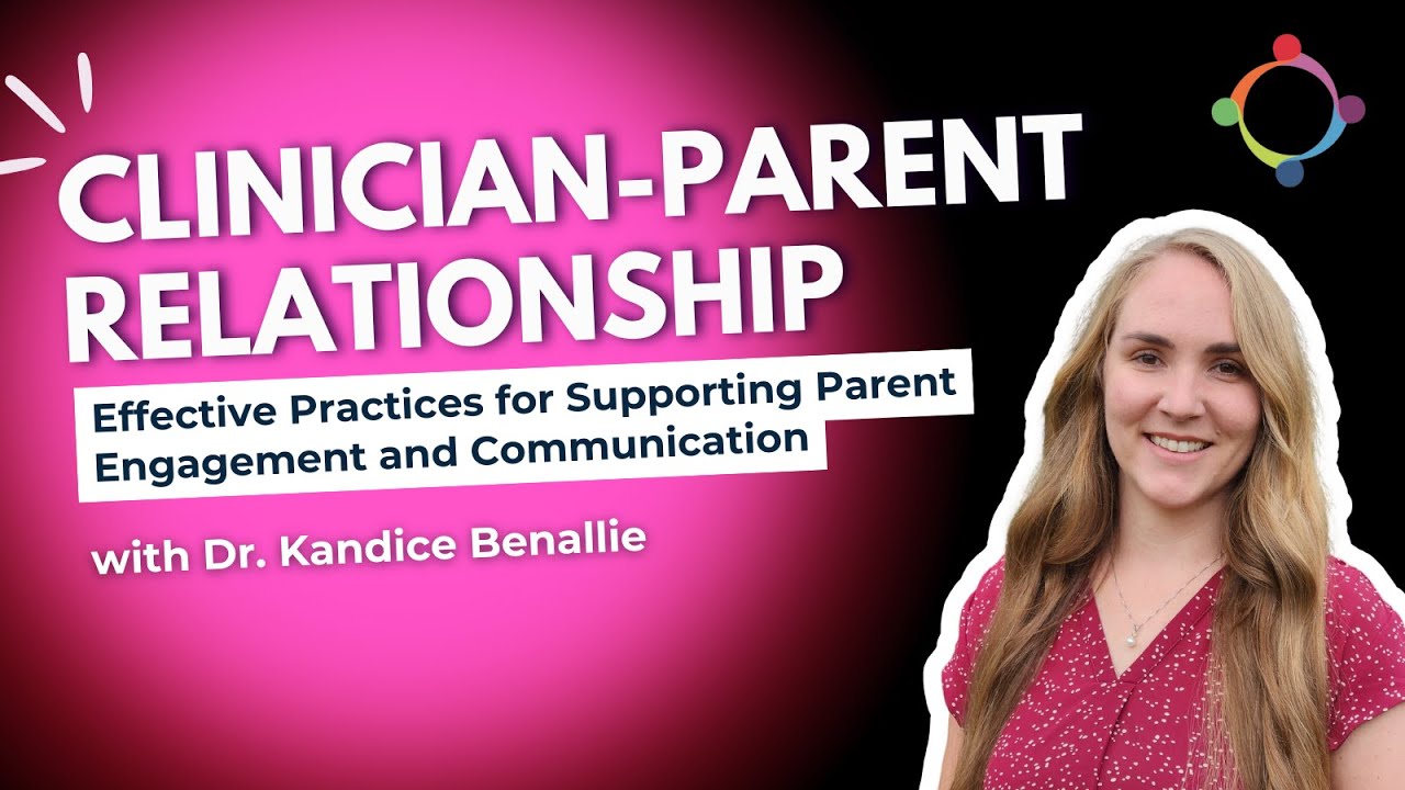 Clinician-Parent Relationship: Effective Practices for Supporting Parent Engagement & Communication