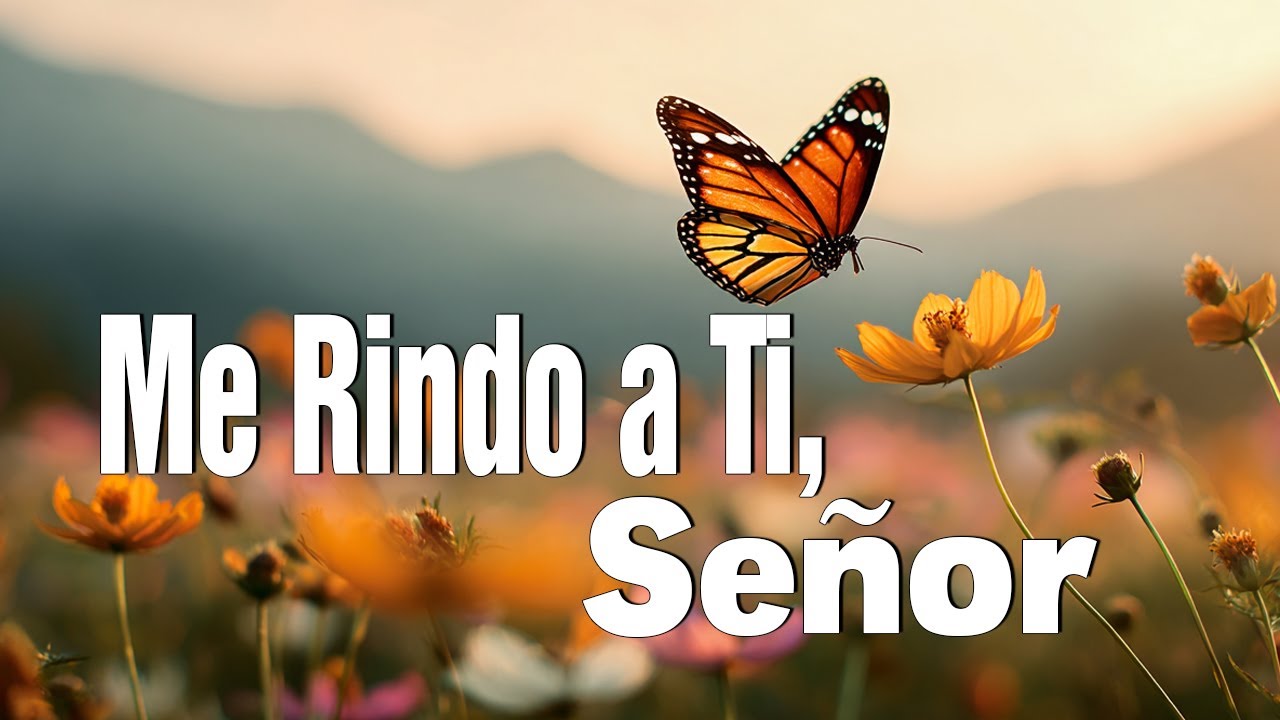 Me Rindo a Ti, Señor [VIDEO CON LETRA]/ Música Cristiana Que Levanta El ...