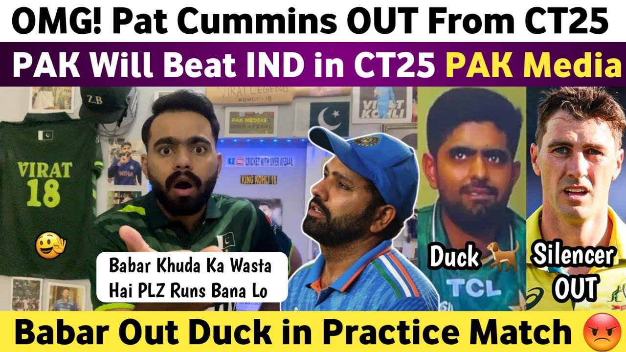 Big News : Pat Cummins Out From CT25 | Babar Out Duck in  Practice Match | Pak Will Beat Ind in CT25