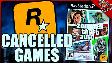 Cancelled Grand Theft Auto and Rockstar Games you didn