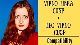 Exclusive Leo Virgo Cusp + Virgo Libra Cusp - COMPATIBILITY Information