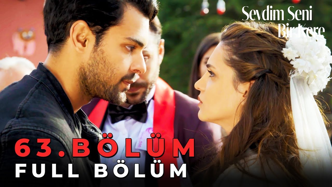 Sevdim Seni Bir Kere - 63. Bölüm Sevdim Seni Bir Kere - 63. Bölüm