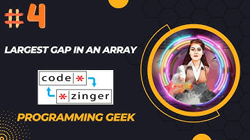 Largest gap in an array || codezinger || explanatory Solutions