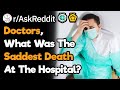 Doctors, What's The Saddest Death You've Have Experienced At The Hospital?