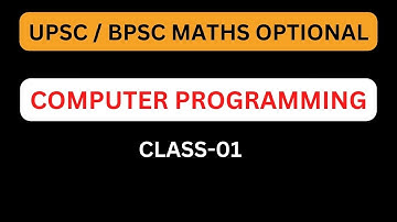 UPSC/ BPSC MATHS OPTIONAL: COMPUTER PROGRAMMING CLASS-01