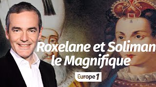 Au cœur de l'histoire: Roxelane, l'épouse adorée de Soliman le Magnifique (Franck Ferrand)