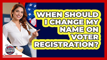 When Should I Change My Name On Voter Registration?