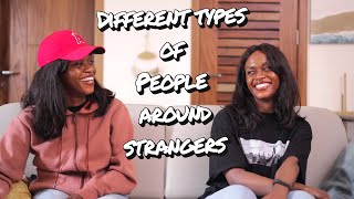 DIFFERENT TYPES OF PEOPLE AROUND STRANGERS