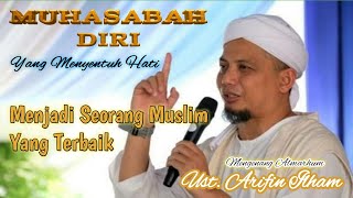 Muhasabah Diri - Ust. Arifin Ilham | Menjadi Seorang Muslim Yang Terbaik - Menyentuh Hati |Sediiih..