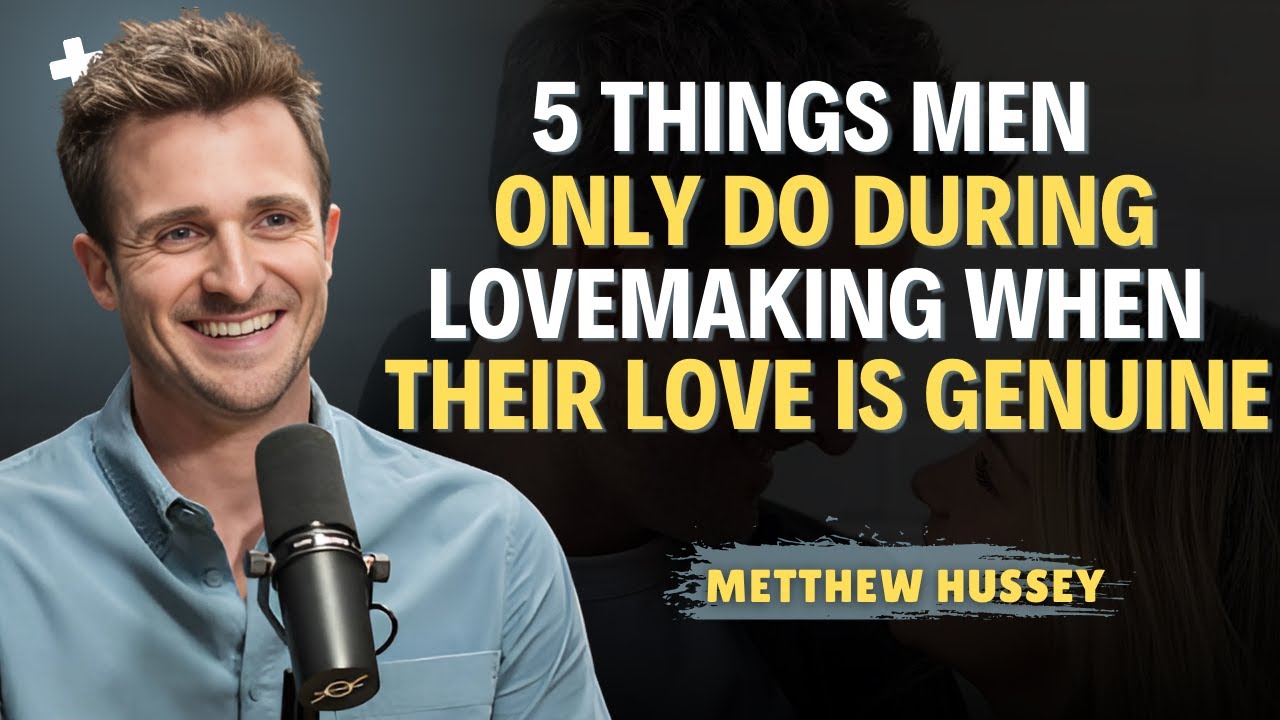 5 Things Men Only Do During Lovemaking When Their Love Is Genuine | Matthew Hussey Dating Advice