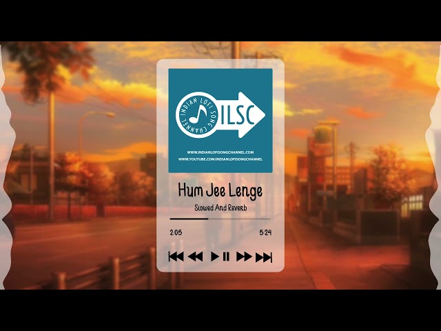 Hum Jee Lenge - Slowed And Reverb | Indian Lofi Song Channel #lofisongs #slowedandreverb class=